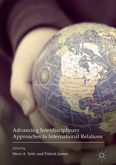 Advancing Interdisciplinary Approaches to International Relations - 