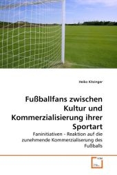 Fußballfans zwischen Kultur und Kommerzialisierung ihrer Sportart