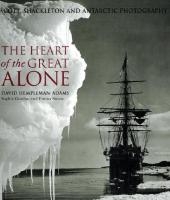 Heart of the Great Alone, The:Scott, Shackleton and Antarctic Pho