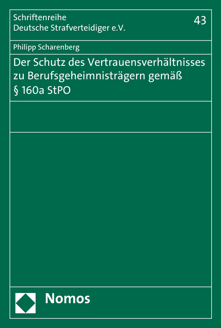 Der Schutz des Vertrauensverh&auml;ltnisses zu Berufsgeheimnistr&auml;gern gem&auml;&szlig; &sect; 160a StPO - Philipp Scharenberg