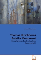 Thomas Hirschhorns Bataille Monument - Ariane Kristina Braun