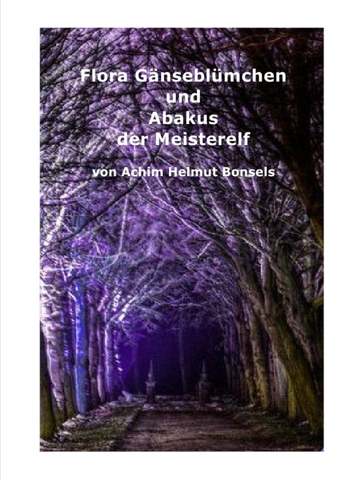 Flora G&auml;nsebl&uuml;mchens Reise / Flora G&auml;nsebl&uuml;mchen und Abakus der Meisterelf - Achim Helmut Bonsels
