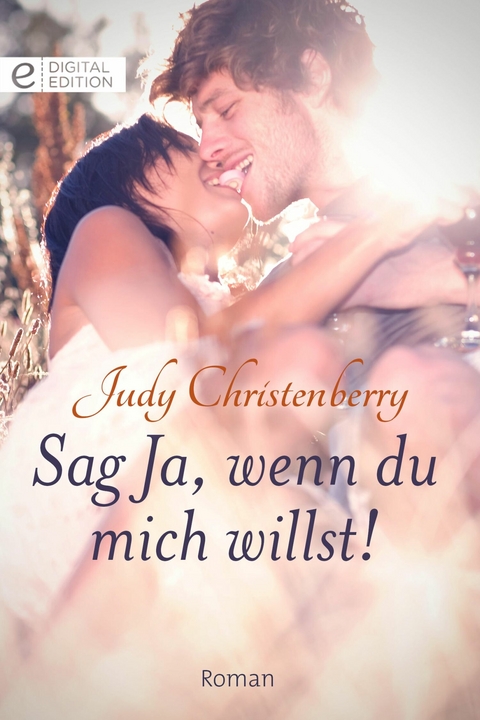 Sag Ja, wenn du mich willst! - Judy Christenberry
