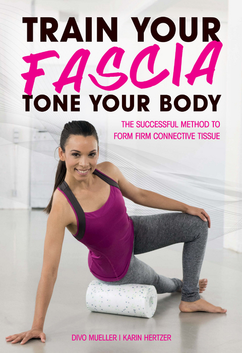 Train Your Fascia, Tone Your Body -  Mueller Divo,  Hertzer Karin