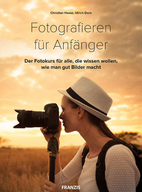 Fotografieren f&uuml;r Anf&auml;nger - Christian Haasz, Ulrich Dorn