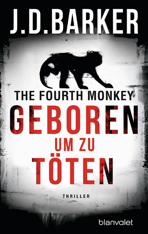 The Fourth Monkey - Geboren, um zu t&ouml;ten - J.D. Barker