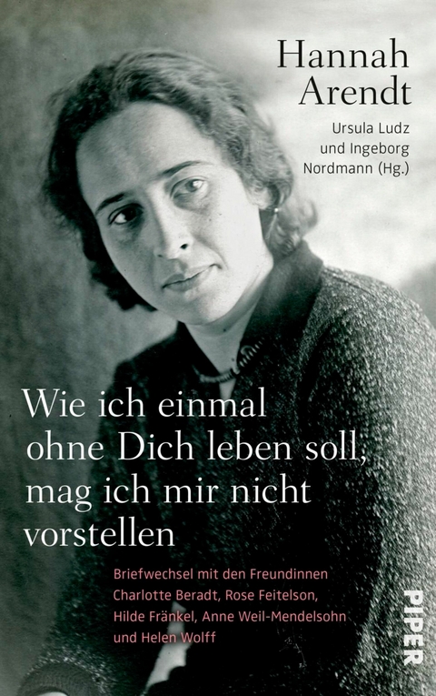 Wie ich einmal ohne Dich leben soll, mag ich mir nicht vorstellen -  HANNAH ARENDT