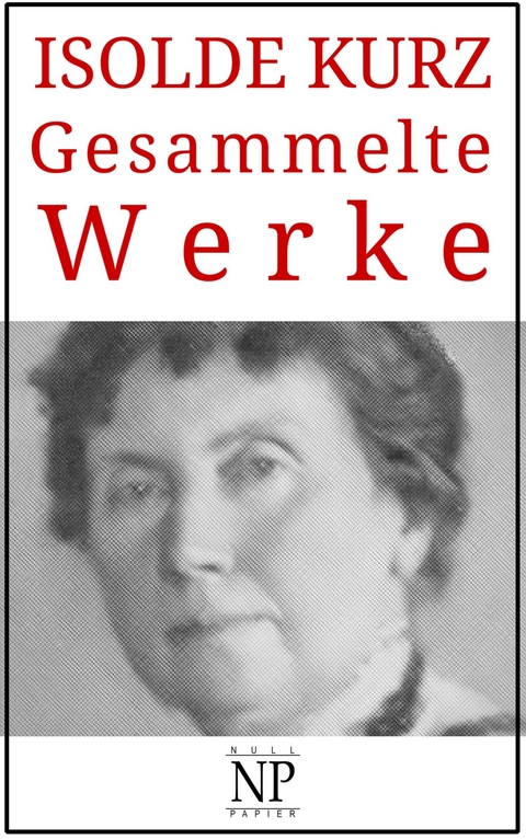 Isolde Kurz &ndash; Gesammelte Werke - Isolde Kurz