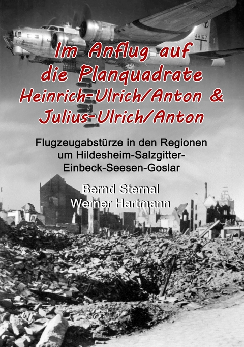 Im Anflug auf die Planquadrate Heinrich-Ulrich/Anton & Julius-Ulrich/Anton - Bernd Sternal, Werner Hartmann