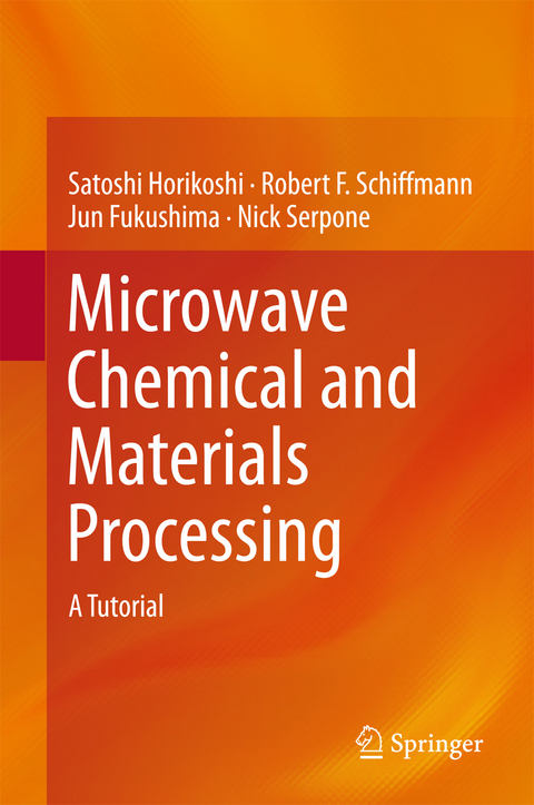 Microwave Chemical and Materials Processing - Satoshi Horikoshi, Robert F. Schiffmann, Jun Fukushima, Nick Serpone