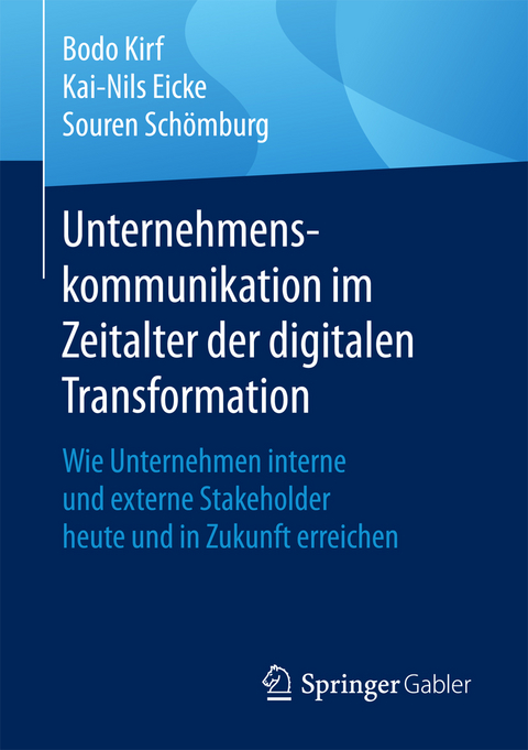 Unternehmenskommunikation im Zeitalter der digitalen Transformation - Bodo Kirf, Kai-Nils Eicke, Souren Sch&ouml;mburg