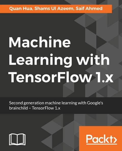 Machine Learning with TensorFlow 1.x -  Hua Quan Hua,  Ahmed Saif Ahmed,  Azeem Shams Ul Azeem