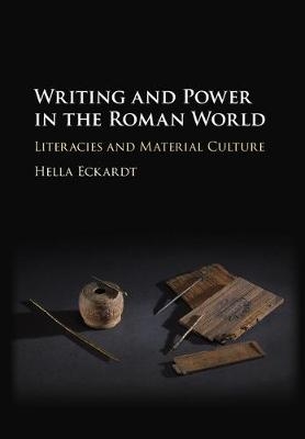 Writing and Power in the Roman World -  Hella Eckardt