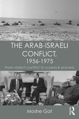 Arab-Israeli Conflict, 1956-1975 -  Moshe Gat