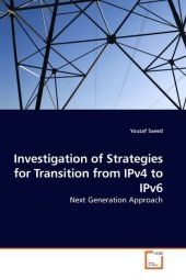 Investigation of Strategies for Transition from IPv4 to IPv6 - Yousaf Saeed