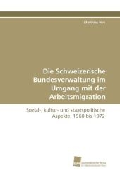 Die Schweizerische Bundesverwaltung im Umgang mit der Arbeitsmigration - Matthias Hirt