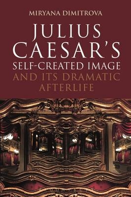 Julius Caesar''s Self-Created Image and Its Dramatic Afterlife