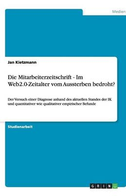 Die Mitarbeiterzeitschrift - Im Web2.0-Zeitalter vom Aussterben bedroht? - Jan Kietzmann