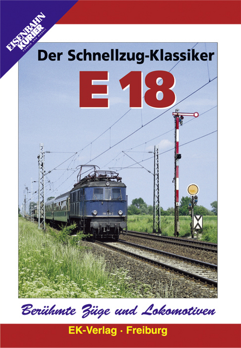Berühmte Züge und Lokomotiven: Die Schnellzug-Klassiker E 18