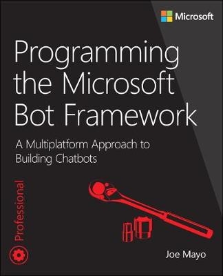 Programming the Microsoft Bot Framework -  Joe Mayo