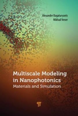 Multiscale Modeling in Nanophotonics -  Alexander Bagaturyants,  Mikhail Vener