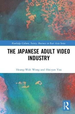 Japanese Adult Video Industry -  Heung-Wah Wong,  Hoi-yan Yau