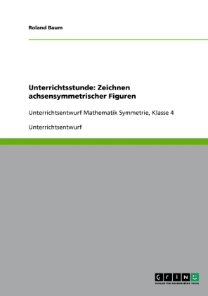 Unterrichtsstunde: Zeichnen achsensymmetrischer Figuren
