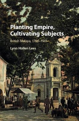 Planting Empire, Cultivating Subjects -  Lynn Hollen Lees