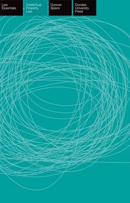 Intellectual Property Law Essentials -  Duncan Spiers