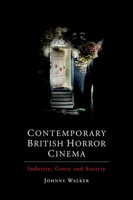 Contemporary British Horror Cinema -  Johnny Walker