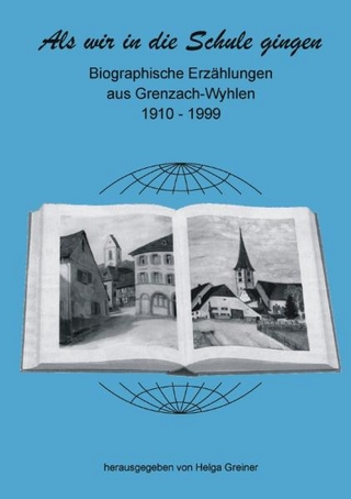 Als wir in die Schule gingen / Biographische Erzählungen aus Grenzach-Wyhlen