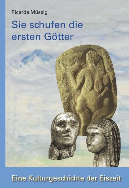 Sie schufen die ersten G&ouml;tter - Ricarda M&uuml;ssig