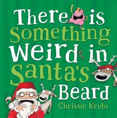 There is Something Weird in Santa's Beard -  Chrissie Krebs