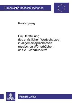 Die Darstellung des christlichen Wortschatzes in allgemeinsprachlichen russischen Woerterbuechern des 20. Jahrhunderts - Renate Lipinsky
