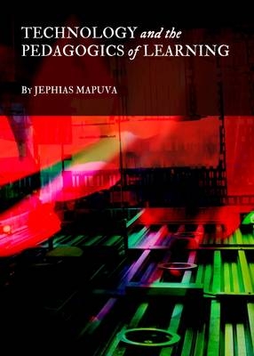 Technology and the Pedagogics of Learning - Jephias Mapuva