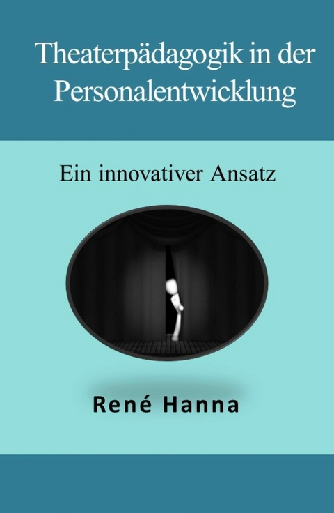 Theaterp&auml;dagogik in der Personalentwicklung - Ren&eacute; Hanna