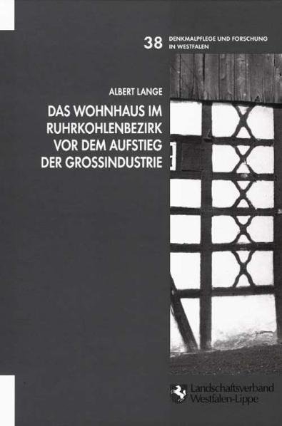 Das Wohnhaus im Ruhrkohlenbezirk vor dem Aufstieg der Grossindustrie - Albert Lange