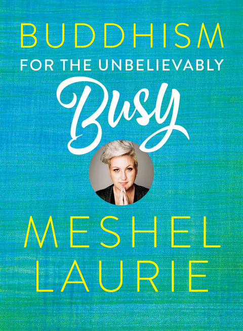 Buddhism for the Unbelievably Busy -  Meshel Laurie