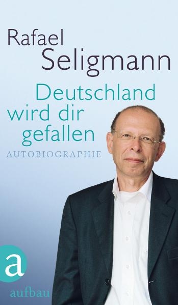 Deutschland wird dir gefallen - Rafael Seligmann