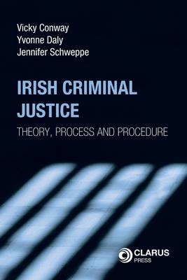 Irish Criminal Justice - Vicki Conway, Yvonne Daly, Jennifer Schweppe