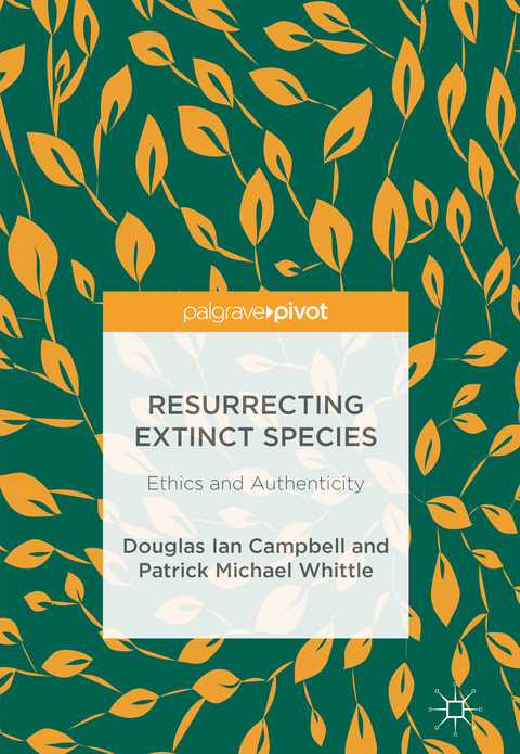 Resurrecting Extinct Species - Douglas Ian Campbell, Patrick Michael Whittle