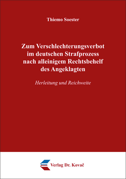 Zum Verschlechterungsverbot im deutschen Strafprozess nach alleinigem Rechtsbehelf des Angeklagten - Thiemo Soester