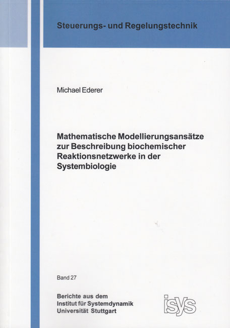 Mathematische Modellierungsans&auml;tze zur Beschreibung biochemischer Reaktionsnetzwerke in der Systembiologie - Michael Ederer