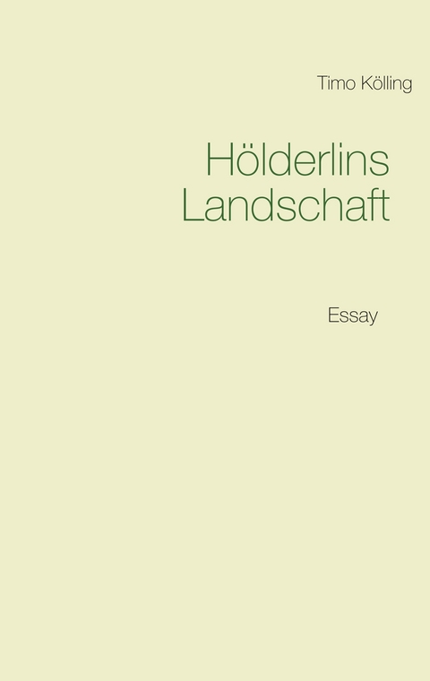 H&ouml;lderlins Landschaft - Timo K&ouml;lling