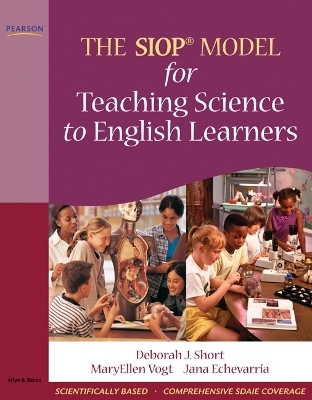 SIOP Model for Teaching Science to English Learners, The - Deborah Short, MaryEllen Vogt, Jana Echevarria