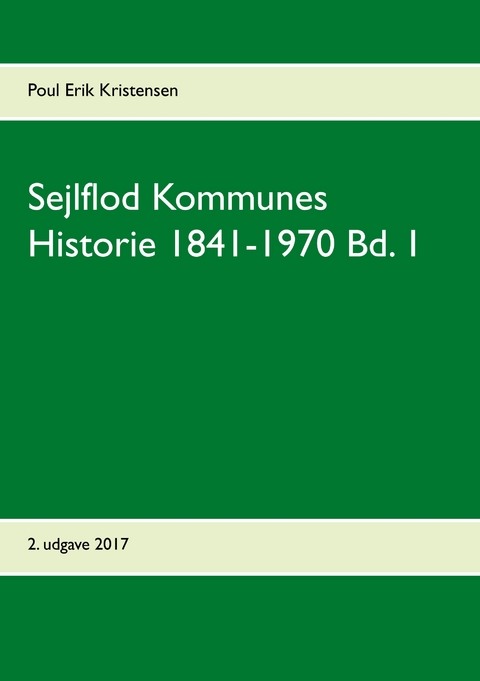 Sejlflod Kommunes Historie 1841-1970 Bd. 1 - Poul Erik Kristensen