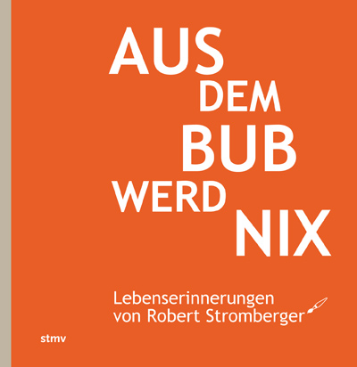 Aus dem Bub werd nix - Robert Stromberger