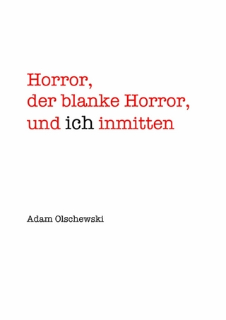 Horror, blanker Horror, und ich inmitten