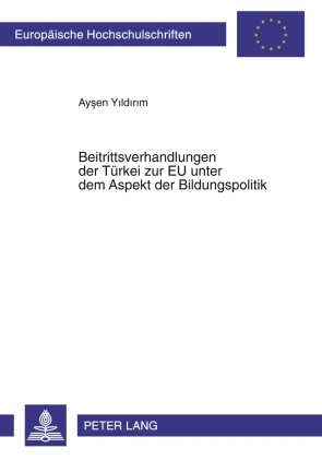 Beitrittsverhandlungen der TBeitrittsverhandlungen der Tuerkei zur EU unter dem Aspekt der Bildungspolitik