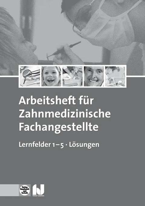Arbeitsheft f&uuml;r Zahnmedizinische Fachangestellte Lernfelder 1&ndash;5 L&ouml;sungen - Stefan Kurbjuhn, Monika Kurz, Monika Schierhorn, Eike Soltau, Sabine Werwitzke